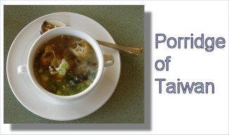 [ Porridge of Taiwan ]